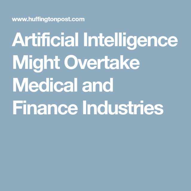 Artificial Intelligence Might Overtake Medical and Finance Industries