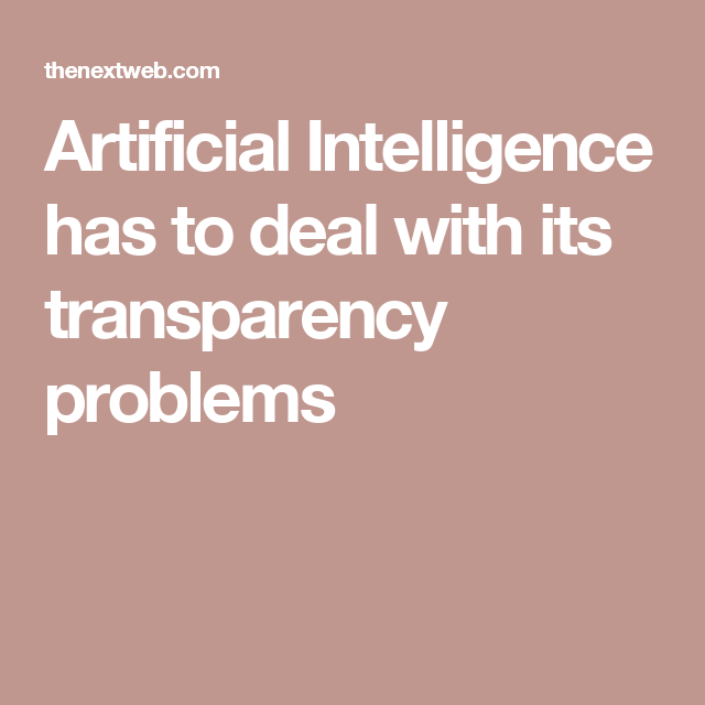 Artificial Intelligence has to deal with its transparency problems