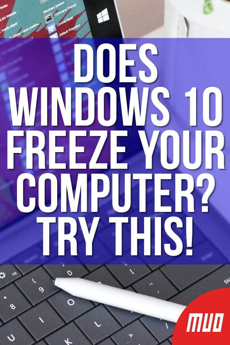 Does Windows 10 Freeze Your Computer? Try This!