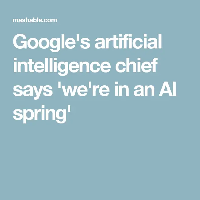 Google's artificial intelligence chief says 'we're in an AI spring'