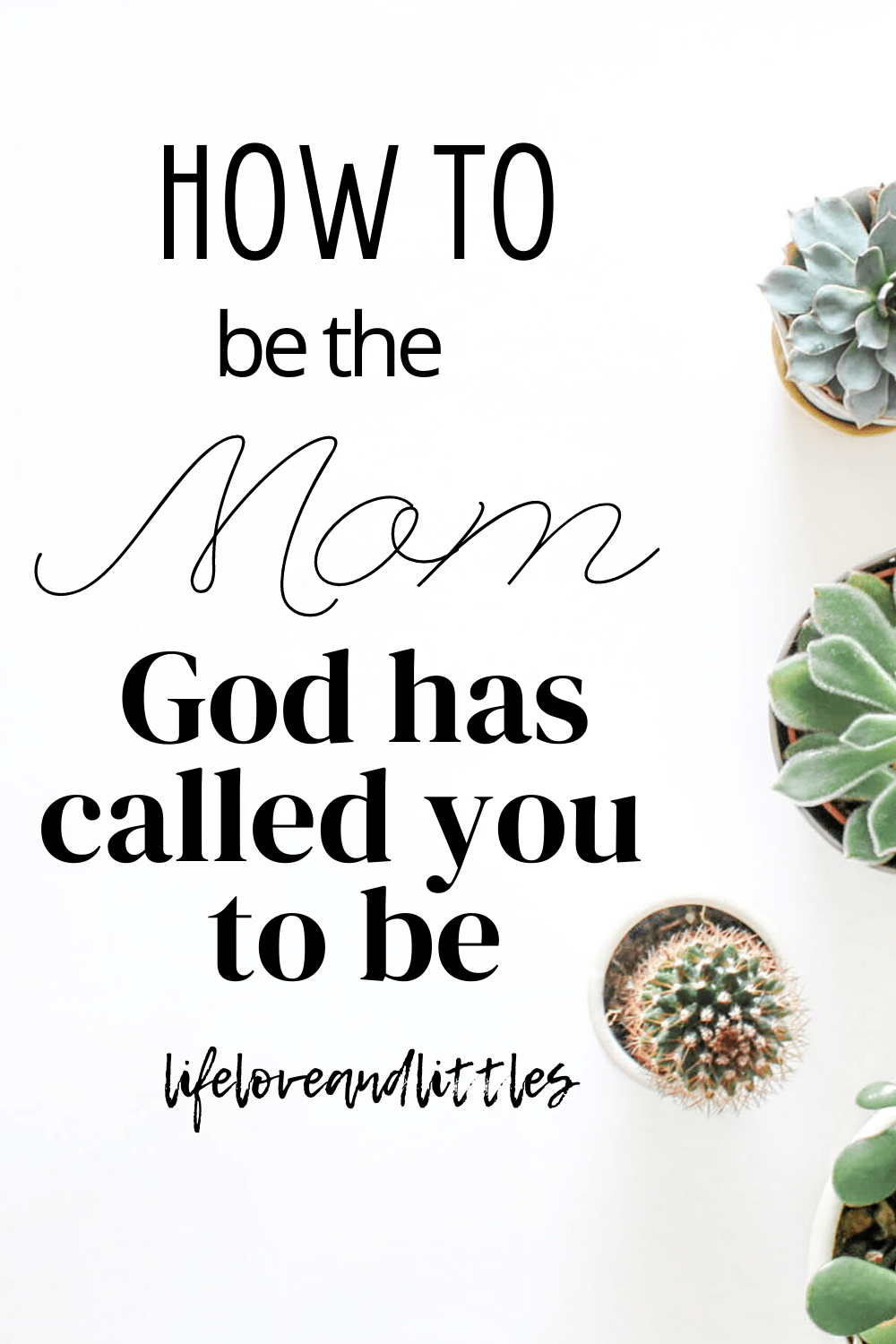 How To Be The Mom God Has Called You To Be - Lifeloveandlittles