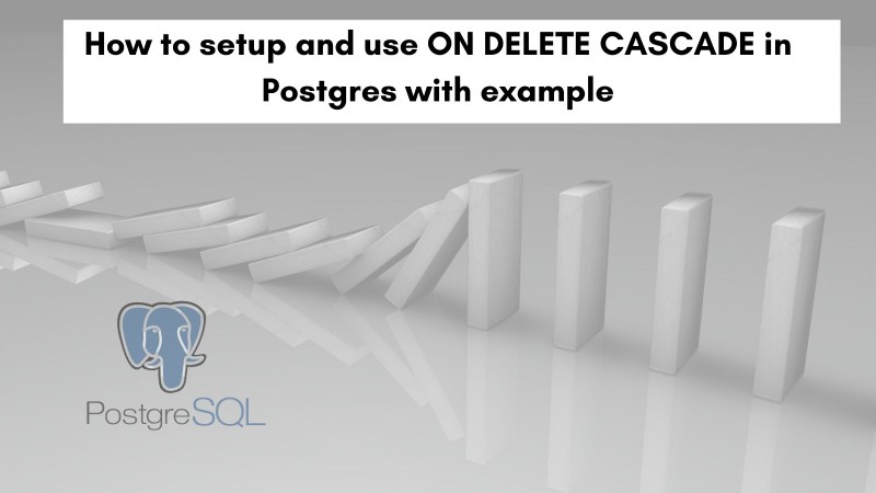 Learn how to use ON DELETE CASCADE in Postgres