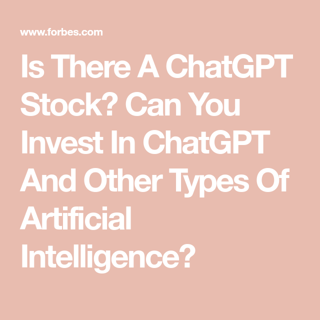 Is There A ChatGPT Stock? Can You Invest In ChatGPT And Other Types Of Artificial Intelligence?