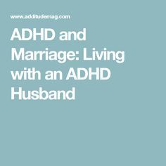 My Husband Has ADHD — and It's Hurting Our Marriage