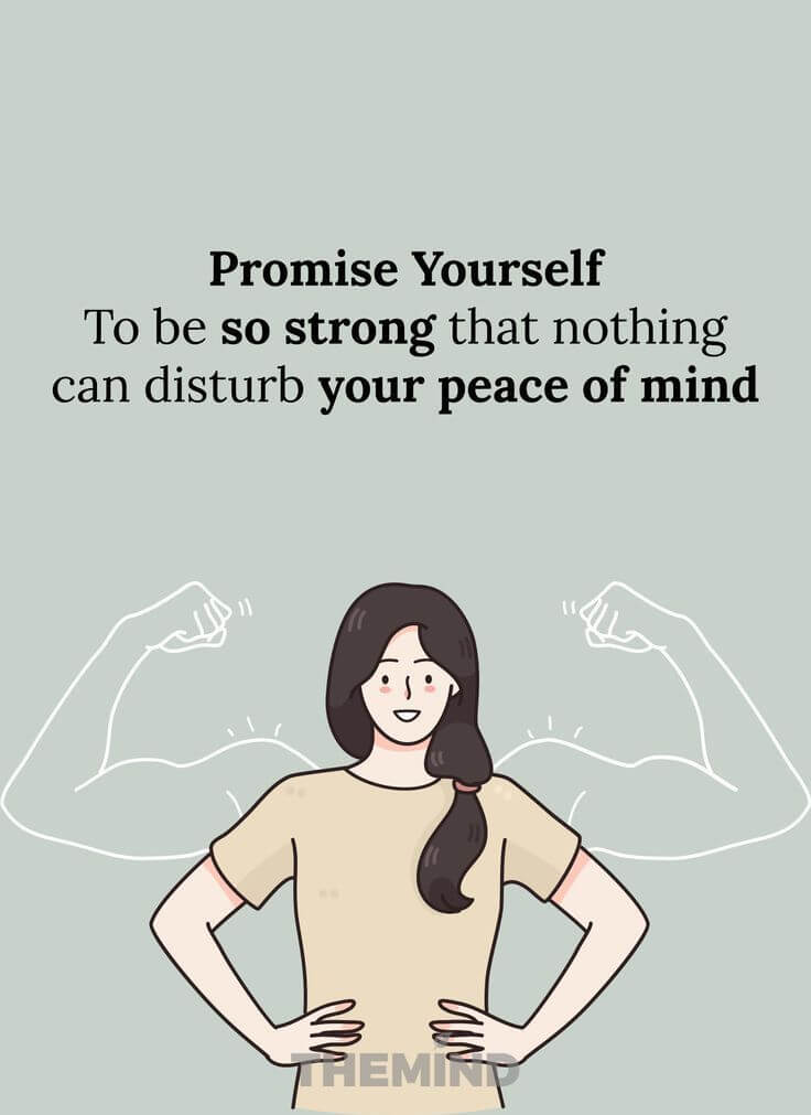 Promise Yourself To be so strong that nothing can disturb your peace of mind.