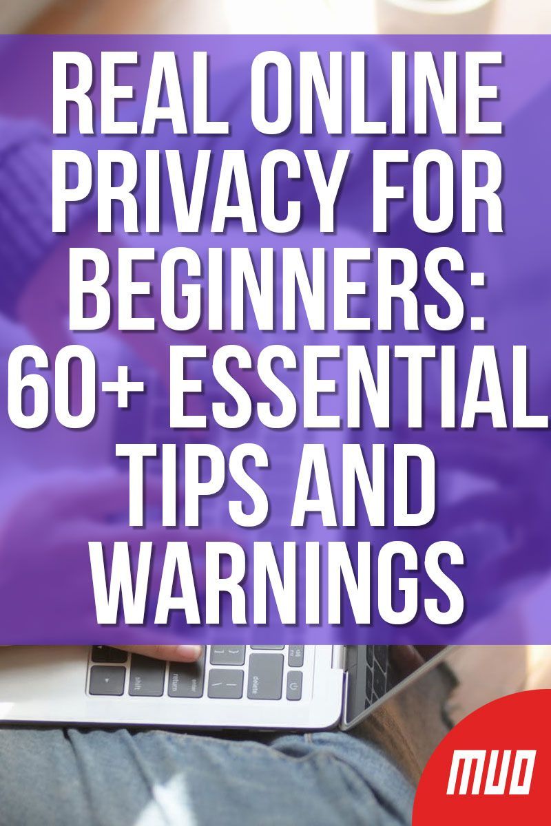 Real Online Privacy for Beginners: 60+ Essential Tips and Warnings