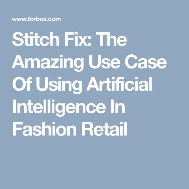 Stitch Fix: The Amazing Use Case Of Using Artificial Intelligence In Fashion Retail