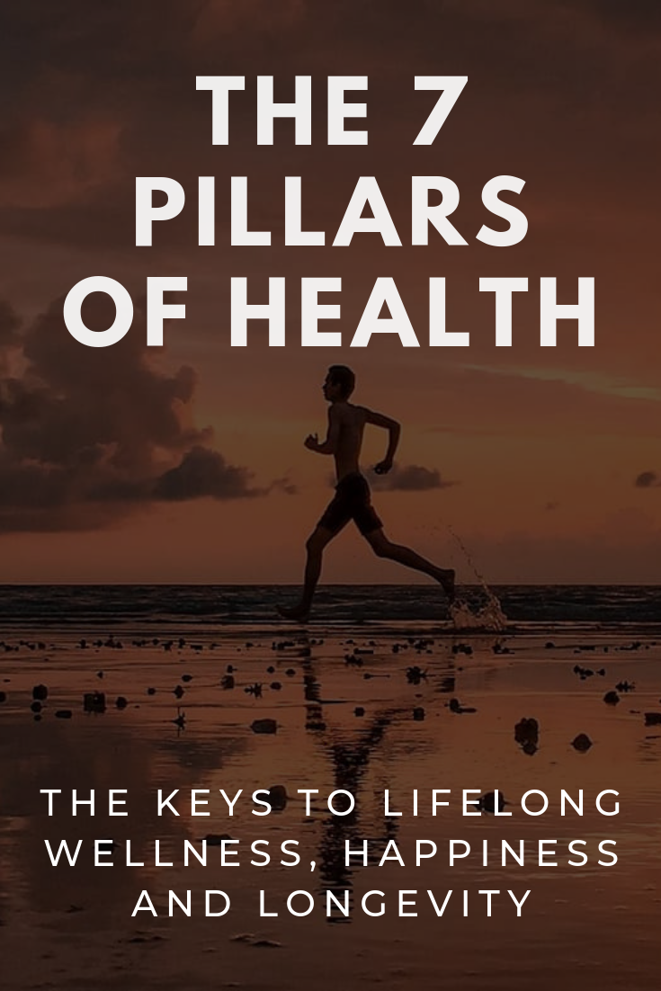 The 7 Pillars of Health: The Keys to Lifelong Wellness, Happiness and Longevity