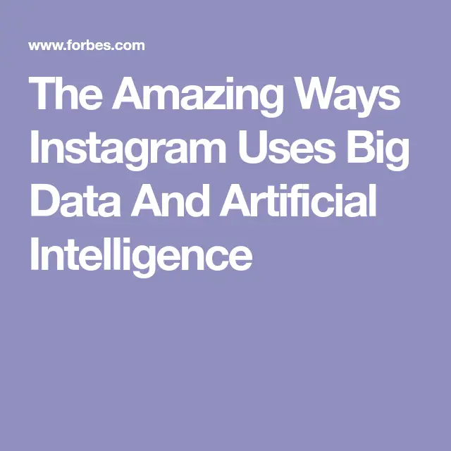 The Amazing Ways Instagram Uses Big Data And Artificial Intelligence