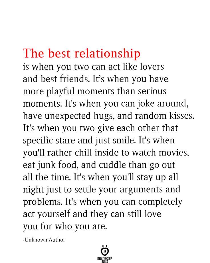 The best relationship is when you two can act like lovers and best friends