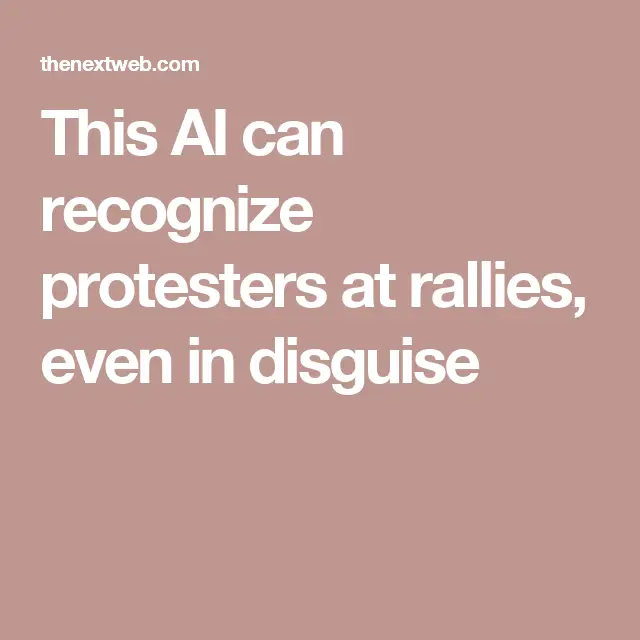 This AI can recognize protesters at rallies, even in disguise