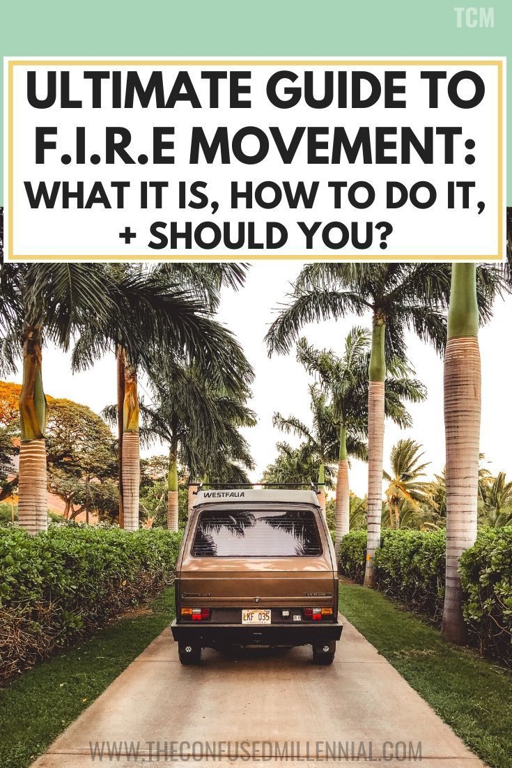 Ultimate Guide To The F.I.R.E Movement: What It Is, How To Do It, + Should You? - The Confused Millennial