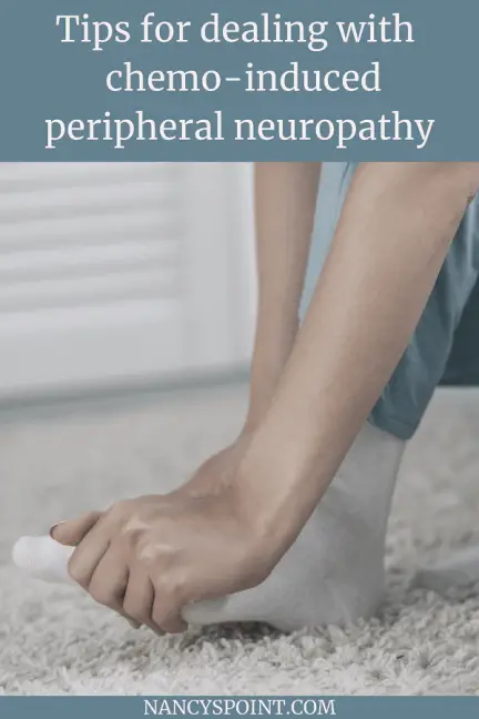 What is chemo-induced peripheral neuropathy & how do you manage it? (7 tips to help)