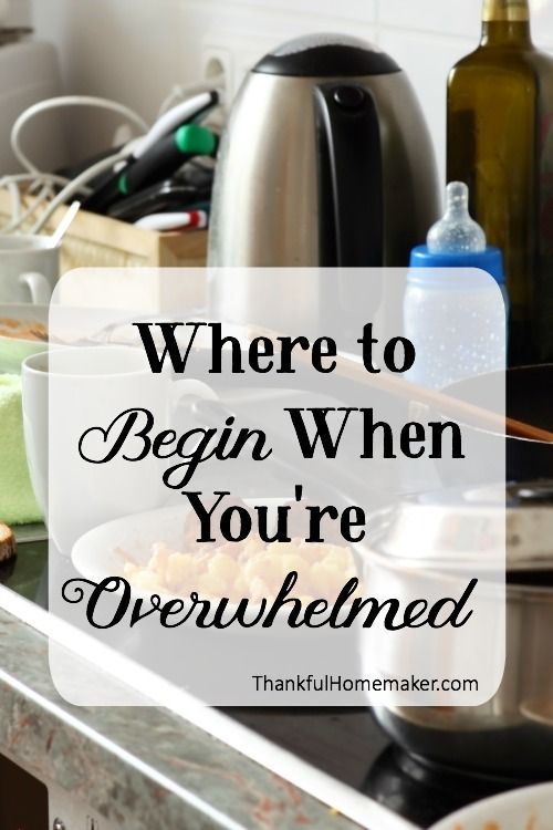 Where to Begin When You're Overwhelmed