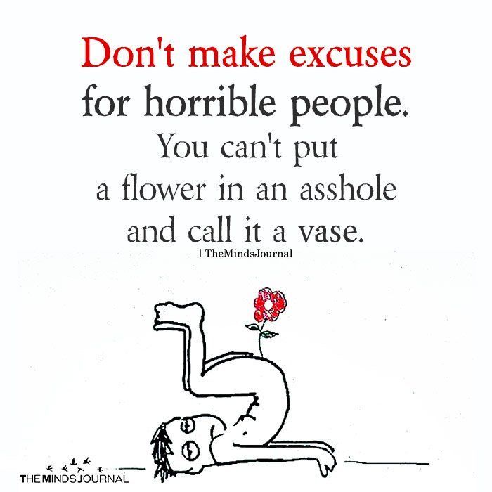 Don't Make Excuses For Horrible People