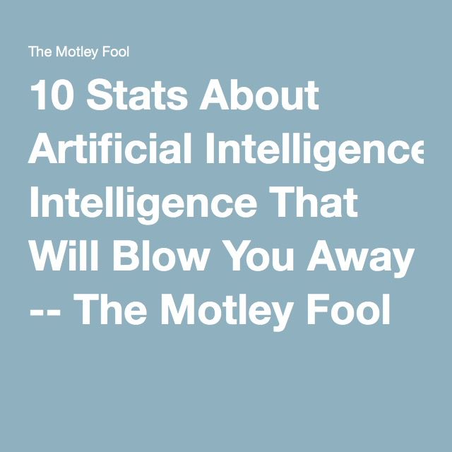 10 Stats About Artificial Intelligence That Will Blow You Away | The Motley Fool