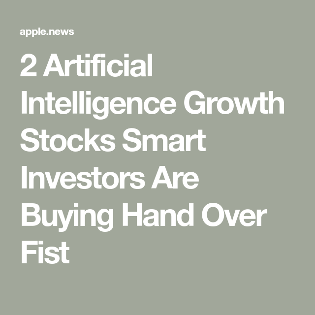 2 Artificial Intelligence Growth Stocks Smart Investors Are Buying Hand Over Fist — The Motley Fool