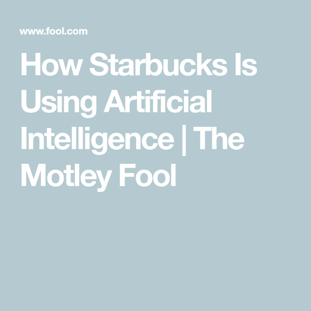 How Starbucks Is Using Artificial Intelligence | The Motley Fool