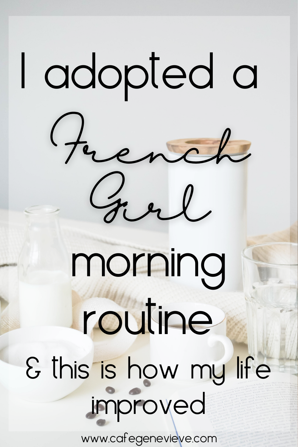 My French Girl morning routine, and how my life has improved