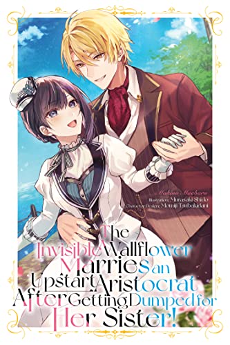The Invisible Wallflower Marries an Upstart Aristocrat After Getting Dumped for Her Sister!, Vol. 1