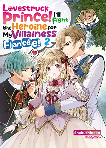Lovestruck Prince! I’ll Fight the Heroine for my Villainous Fiancée!, Vol. 2
