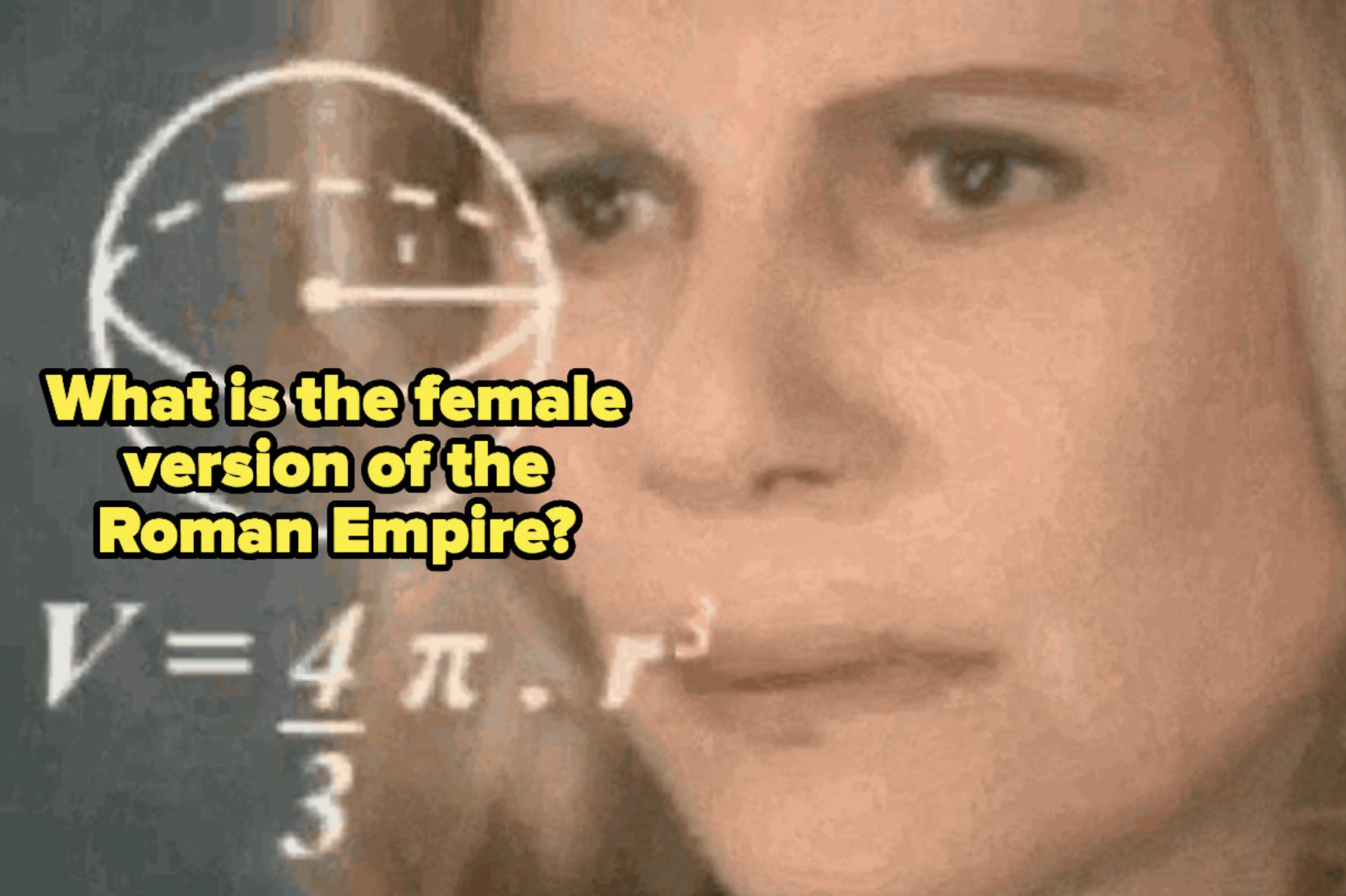 ladies,-tell-me-what-you-think-about-as-often-as-men-think-about-the-roman-empire
