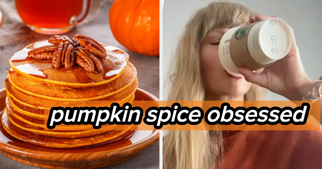 Listen, I Like Pumpkin Spice As Much As The Next Person, But Anyone Who Likes 30/30 Of These Things Is OBSESSED Obsessed