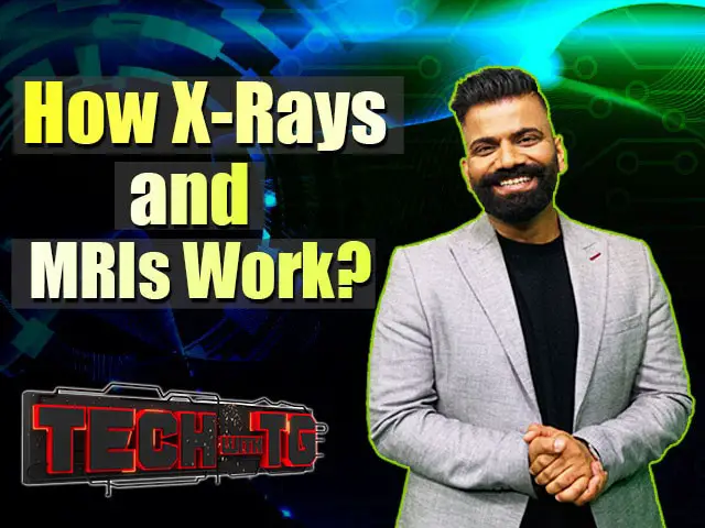 Tech With TG: The Science Behind Medical Technologies and How Do X-Rays and MRIs Work?