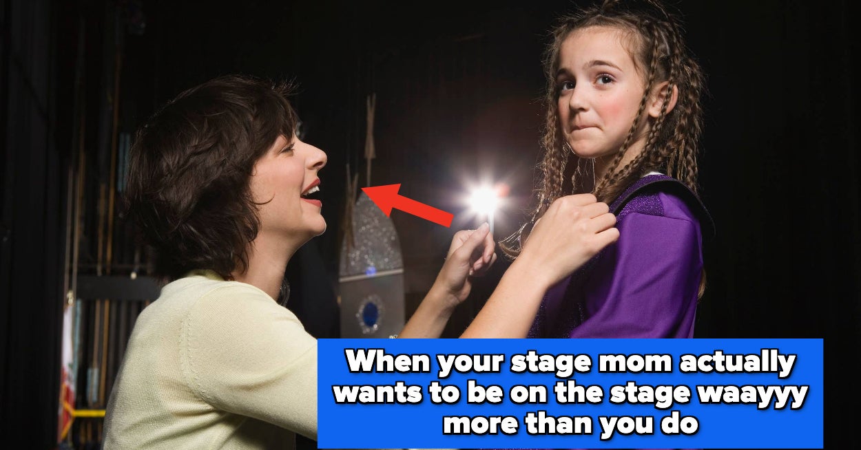 Tell Me About The Wildest Experience You’ve Seen Or Had With An Overly Involved Stage Mom