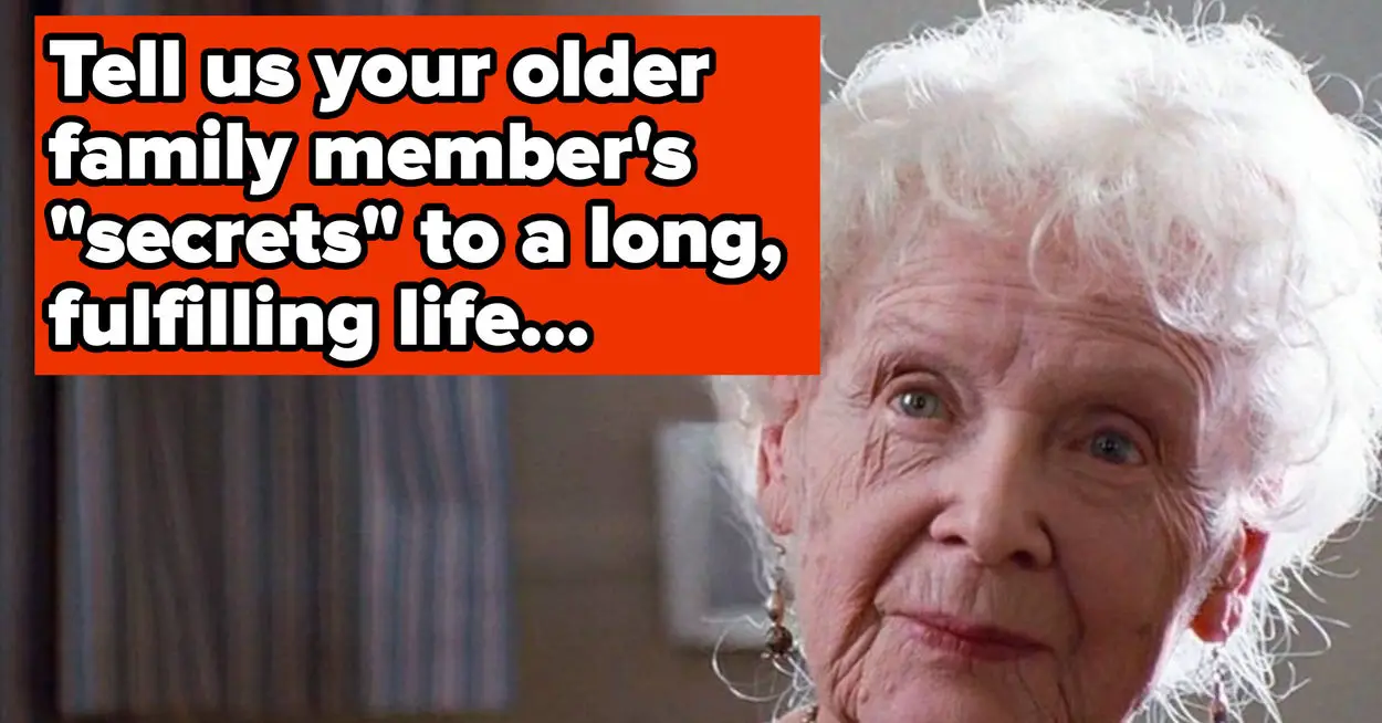 Tell Us Your Older Family Member's "Secret" For Living A Long, Fulfilled Life