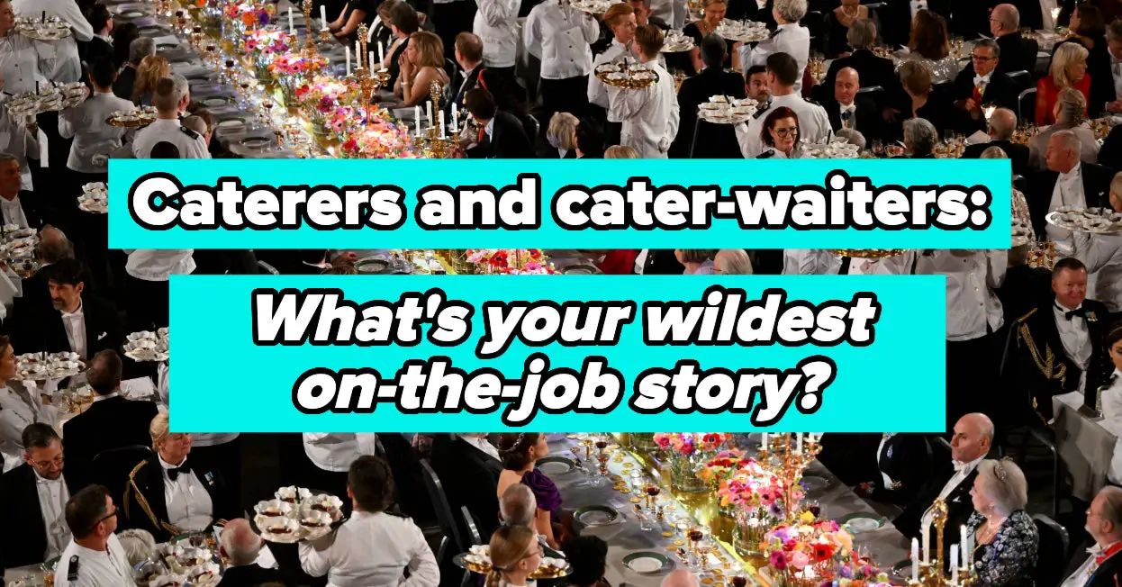 If You've Ever Worked In Event Catering, We Want To Know The Stories You'll Never, Ever Forget