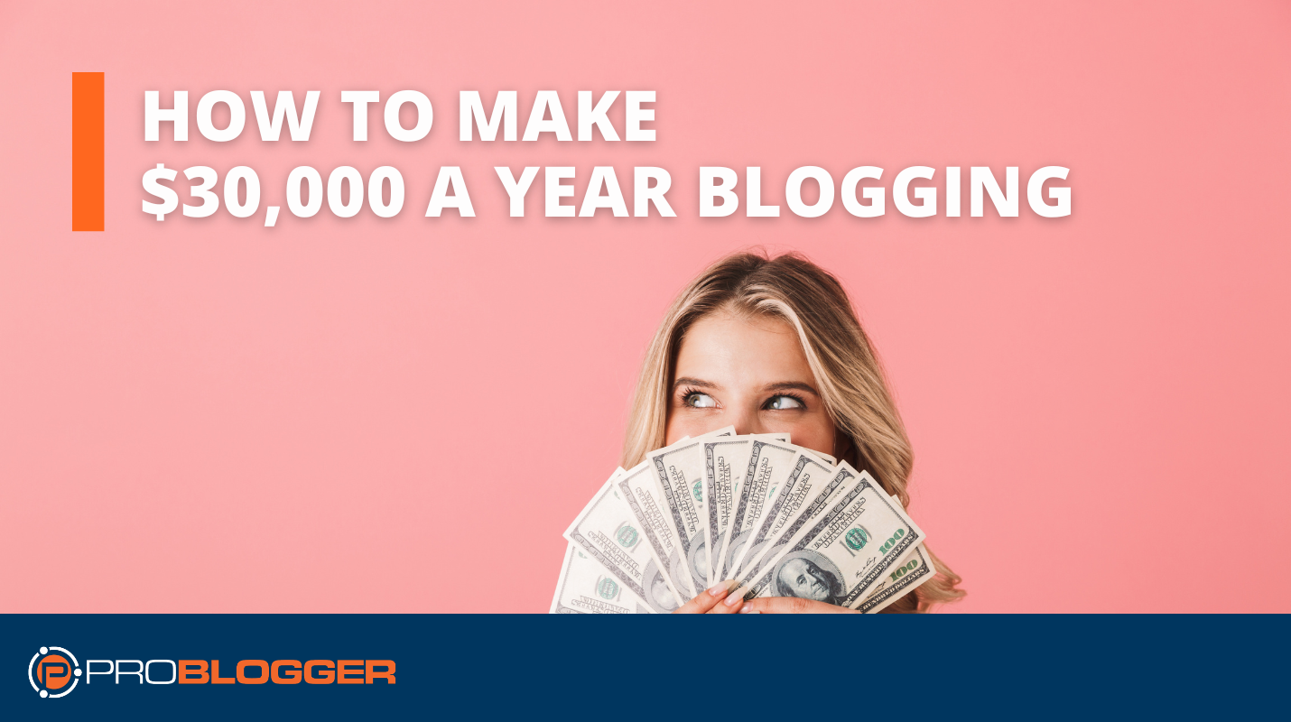 how-to-make-$30,000-a-year-blogging